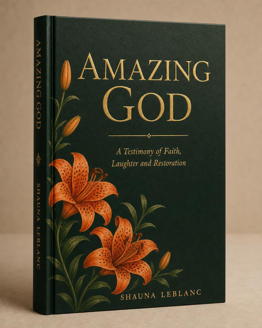 Mockup of Shauna LeBlanc's upcoming book, Amazing God, a deep green hardcover with gold lettering and painted tiger lilies